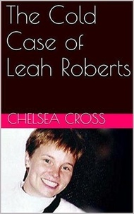  Chelsea Cross - The Cold Case of Leah Roberts.