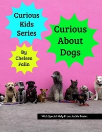  Chelsea Falin - Curious About Dogs - Curious Kids Series, #13.