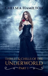  Chelsea Hamilton - Thrills and Chills of the Underworld Part 1 - Underworld Flash Fiction, #1.
