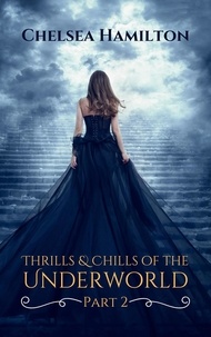  Chelsea Hamilton - Thrills and Chills of the Underworld - Part 2 - Underworld Flash Fiction, #2.