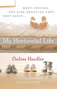 Chelsea Handler - My Horizontal Life.