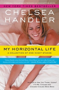 Chelsea Handler - My Horizontal Life - A Collection of One Night Stands.
