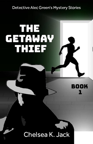  Chelsea K. Jack - The Getaway Thief - Detective Alec Green's Mystery Stories, #1.
