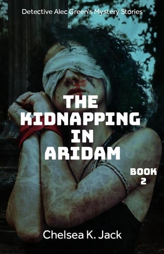  Chelsea K. Jack - The Kidnapping in Aridam - Detective Alec Green's Mystery Stories, #2.
