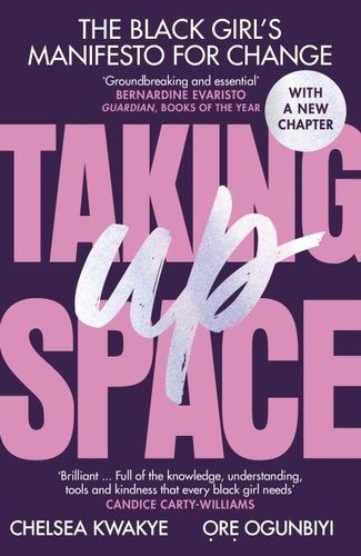 Chelsea Kwakye et Ore Ogunbiyi - Taking Up Space - The Black Girl’s Manifesto for Change.
