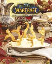 Chelsea Monroe-Cassel - World of Warcraft : nouvelles saveurs d'Azeroth - Le livre de cuisine officiel.
