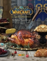 Chelsea Monroe-Cassel - World of Warcraft - Le livre de cuisine officiel.