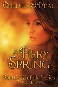  Chelsea O'Neal - A Fiery Spring Scott's Kinfolk Saga Novella 2 - Scott's Kinfolk Saga, #1.