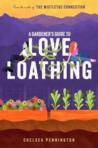 A Gardener's Guide to Love and Loathing