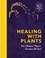 Healing with Plants. The Chelsea Physic Garden Herbal