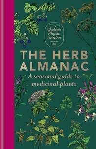 Chelsea Physic Garden - The Herb Almanac - A seasonal guide to medicinal plants.