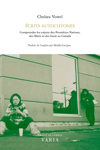 Chelsea Vowel et Mishka Lavigne - Écrits autochtones - Comprendre les enjeux des Premières Nations, des Métis et  des Inuit au Canada.