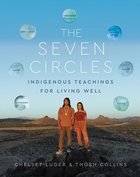 Chelsey Luger et Thosh Collins - The Seven Circles - Indigenous Teachings for Living Well.