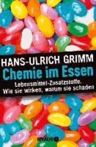 Chemie im Essen - Lebensmittel-Zusatzstoffe. Wie sie wirken, warum sie schaden.