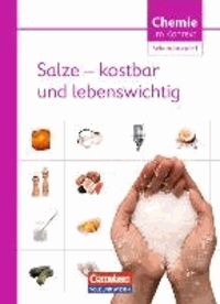Chemie im Kontext : Salze - kostbar und lebenswichtig. Sekundarstufe I. Östliche Bundesländer und Berlin - Themenheft 4.