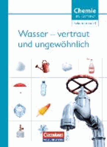 Chemie im Kontext Sekundarstufe I. Wasser - vertraut und ungewöhnlich! Östliche Bundesländer und Berlin - Themenheft 5.