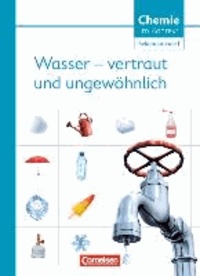 Chemie im Kontext . Themenheft 5. Wasser - vertraut und ungewöhnlich! Westliche Bundesländer - Sekundarstufe I.
