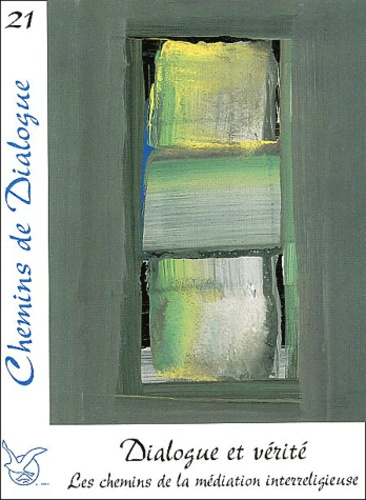  Collectif - Chemins de Dialogue N° 21 mai 2003 : Dialogue et vérité - Les chemins de la méditation interreligieuse.