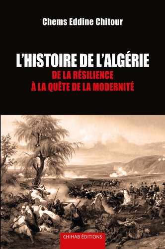 Histoire de l’Algérie. De la résilience à la quête de la modernité