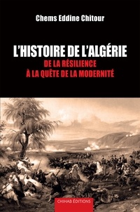 Chems Eddine Chitour - Histoire de l’Algérie - De la résilience à la quête de la modernité.