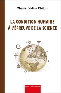 Chems Eddine Chitour - La condition humaine à l'épreuve de la science.