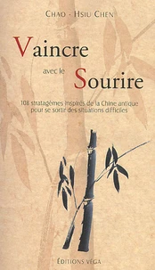 Vaincre Avec Le Sourire. 108 Stratagemes Inspires De La Chine Antique Pour Se Sortir Des Situations Difficiles