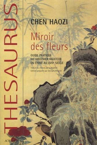 Chen Haozi - Miroir des fleurs - Guide pratique du jardinier amateur en Chine au XVIIe siècle.
