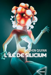 Chen Qiufan - L'île de Silicium.