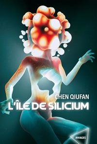 Chen Qiufan - L'île de Silicium.