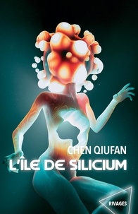 Chen Qiufan - L'île de Silicium.