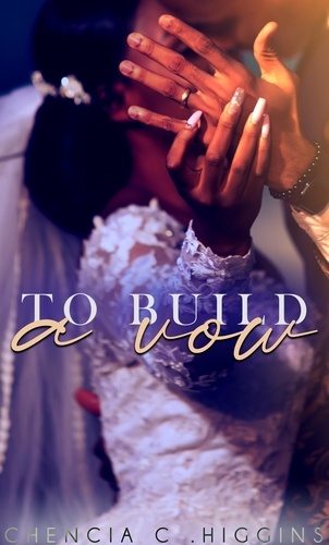  Chencia C. Higgins - To Build a Vow - The Vow Series, #2.