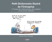 Petit Dictionnaire illustré de l'Entreprise à l'usage des enthousiastes, des cyniques, et des jeunes diplômés