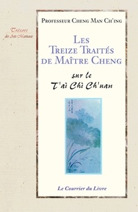 Cheng Man Ch'ing et Jean-Jacques Sagot - Les treize traités de maître Cheng - Sur Le T'ai Chi Ch'uan.