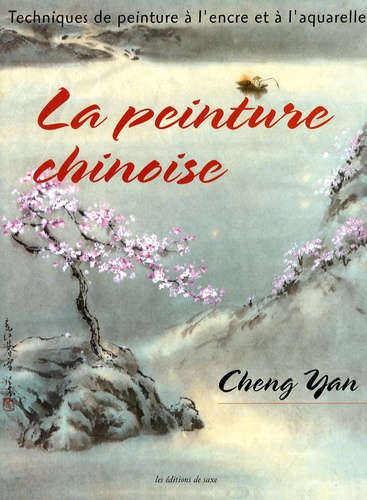 Cheng Yan - La peinture chinoise - Techniques de peinture à l'encre et à l'aquarelle.