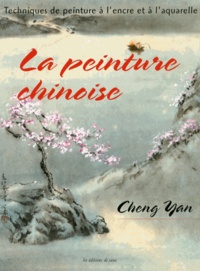 Cheng Yan - La peinture chinoise - Techniques de peinture à l'encre et à l'aquarelle.