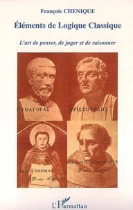 Eléments de logique classique : l'art de penser et de juger, l'art de raisonner