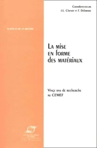 La Mise En Forme Des Materiaux. Vingt Ans De Recherche Au Cemef, Actes De Colloque