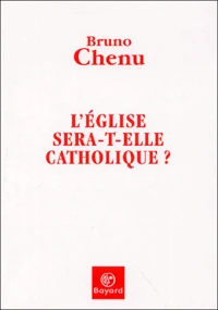 L'Eglise sera-t-elle catholique ?