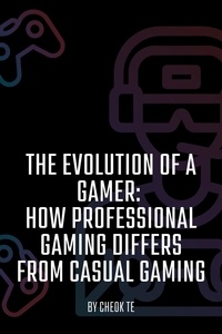  Cheok Tuan Eng - The Evolution of a Gamer: How Professional Gaming Differs from Casual Gaming.