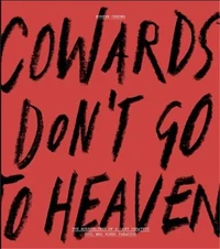 Cowards Don't Go To Heaven