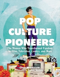 Cher Martinetti et Yetide Badaki - Pop Culture Pioneers - The Women Who Transformed Fandom in Film, Television, Comics, and More.