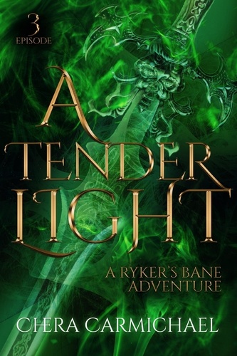  Chera Carmichael - A Tender Light : Episode 3 - Ryker's Bane Adventures, #3.