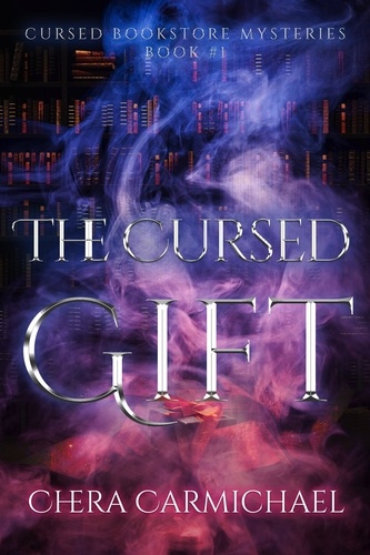  Chera Carmichael - The Cursed Gift - Cursed Bookstore Mysteries, #1.