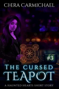 The Cursed Teapot : A Haunted Hearts Short Story