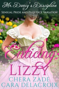 Enticing Lizzy: Mr. Darcy's Discipline