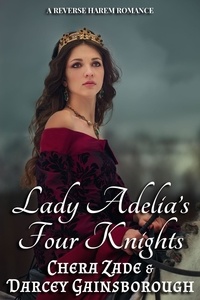  Chera Zade et  Darcey Gainsborough - Lady Adelia’s Four Knights: A Reverse Harem Romance.