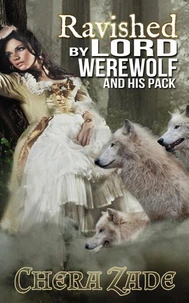 Ravished by Lord Werewolf (And His Pack)
