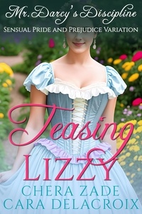  Chera Zade et  Cara Delacroix - Teasing Lizzy: Mr. Darcy's Discipline - Darcy's Honeymoon Heat, #4.