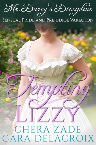  Chera Zade et  Cara Delacroix - Tempting Lizzy: Mr. Darcy’s Discipline - Darcy's Honeymoon Heat, #5.