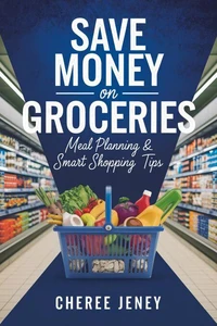 Save Money on Groceries: Meal Planning &amp; Smart Shopping Tips